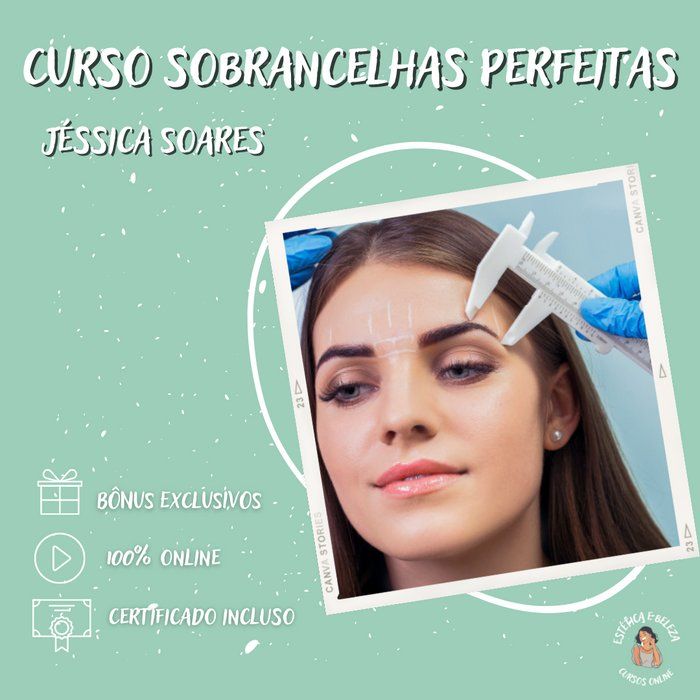 Estética e Beleza - Cursos Online  -  - Curso Sobrancelhas Perfeitas - Jéssica Soares 