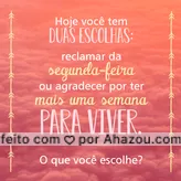 Qual vai ser a sua escolha? #segunda-feiras #ahazou #frases