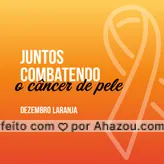 Nós da(nome da empresa) apoiamos essa causa, todos juntos combatendo o câncer de pele.
 #ahazou  #frasesmotivacionais #motivacionais #dezembrolaranja