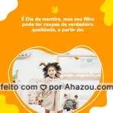 Aproveite o Dia da mentira para garantir verdadeira qualidade para o seu filho, por um preço que cabe no seu bolso! #AhazouFashion #instakids #moda #modainfantil #fashion #diadamentira