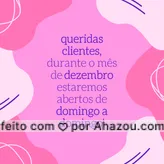 Para melhor atendê-las durante o mês de dezembro, estaremos abertos todos os dias da semana! Agende seu horário. #comunicado #ahazou #dezembro #domingoadomingo
