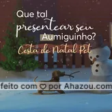 Uma cesta cheia de petiscos deliciosos pro seu pet e presentes especiais pra você 🤩 Vem adquirir a sua! #AhazouPet #natal #cestadenatal #petiscos #presentes  #petshop  #pets