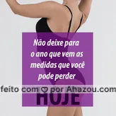 Ainda dá tempo sim! Daqui algum tempo, você vai desejar ter começado hoje ? #esteticacorporal #ahazou #gorduralocalizada #fimdeano