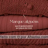 frases e posts para marque aquela pessoa: Todo mundo conhece alguém que ama peças artesanais feitas de tricot, não é mesmo? Então pode marcar o @ dessa pessoa aqui nos comentários. 🤩👇🏻 #AhazouFashion #costuraereparos  #costureira  #modasustentavel  #reparos  #tricot #marquealguém