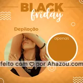 O black friday chegou! E com preços especiais em depilação!