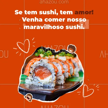 posts, legendas e frases de cozinha japonesa para whatsapp, instagram e facebook:  Aqui tem muito sushi e muito mais amor! Porque onde tem sushi, tem amor não é mesmo? Venha já se deliciar com nossas maravilhosas peças de sushi. #Convite #Sushi #ahazoutaste #JapaneseFood #Japa #Food 