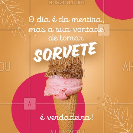 posts, legendas e frases de gelados & açaiteria para whatsapp, instagram e facebook: Nem tente nos enganar! Você ama sorvete, e o nosso é super especial! Então venha e aproveite nossos variados sabores! #ahazoutaste  #sorvete #sorveteria #icecream