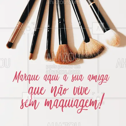 posts, legendas e frases de maquiagem para whatsapp, instagram e facebook: Marque ela aqui embaixo! ?#maquiagem #makeup #ahazou #beleza