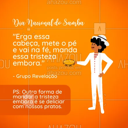 posts, legendas e frases de comidas variadas para whatsapp, instagram e facebook: Uma combinação perfeita, samba e comida gostosa. Nesse Dia Nacional do Samba manda essa tristeza embora e vem pra cá comemorar e comer conosco. #comidasvariadas #samba #dianacional #convite #gastronomia #ahazoutaste