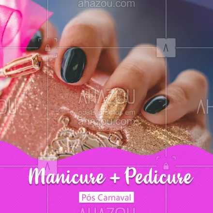 posts, legendas e frases de manicure & pedicure para whatsapp, instagram e facebook: Precisando cuidar das unhas depois da folia? Que tal uma manicure e uma pedicure? Venha cuidar de você!  #manicure #ahazou #pedicure