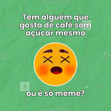 posts, legendas e frases de posts para todos para whatsapp, instagram e facebook: ☕ Cafeterias, me ajudem a entender: tem realmente gente que gosta de café sem açúcar ou tá todo mundo fingindo? 😳 Deixa um ☕ aqui se você é #TeamAmargo, ou um 🍬 se você não vive sem o docinho! 😂 #café #dilemadocafé #ahazou #perguntas #sinceridade #estranho 