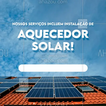 posts, legendas e frases de encanador para whatsapp, instagram e facebook: Marque uma visita técnica e faça seu orçamento de um painel solar. #AhazouServiços #aquecedor #painelsolar #instalacao