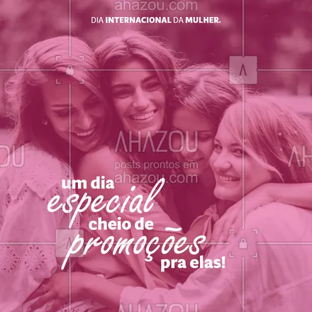 posts, legendas e frases de posts para todos para whatsapp, instagram e facebook: Hoje é um dia especial para as mulheres! Tem promoção pra vocês! #Dia #ahazou #Mulher #Promoção #Convite
