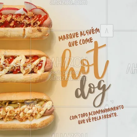 posts, legendas e frases de hot dog  para whatsapp, instagram e facebook: Quem você conhece que monta aquele dogão cheio de acompanhamento? Marca essa pessoa aqui! 😋😜  #ahazoutaste #cachorroquente  #food  #hotdog  #hotdoggourmet  #hotdoglovers #marquealguém