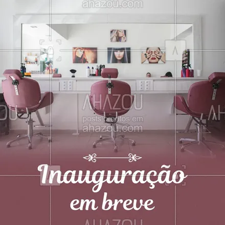 posts, legendas e frases de cabelo para whatsapp, instagram e facebook: Aguarde novidades, inauguração em breve! #Salão #Beleza #Ahazou #Inauguração 