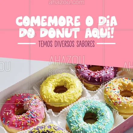 posts, legendas e frases de padaria para whatsapp, instagram e facebook: Você tem um sabor de donut favorito? Aposto que você encontra ele aqui, comemore esse dia com muitos donuts fresquinhos 😋 #ahazoutaste #donut #doces #diadodonut #convite #confeitaria 