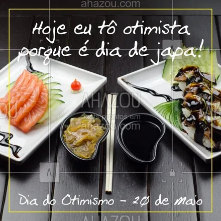 posts, legendas e frases de cozinha japonesa para whatsapp, instagram e facebook: Hoje é o Dia do Otimismo! Tem mensagem melhor que essa pra deixar o dia de hoje mais otimista? ? #sushi #ahazoutaste #comidajaponesa #diadootimismo