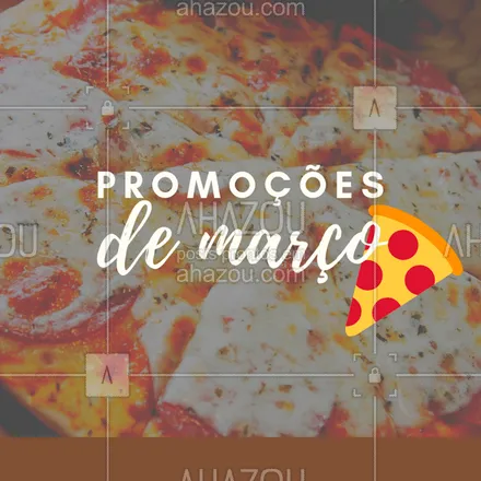 posts, legendas e frases de pizzaria para whatsapp, instagram e facebook: Confira as promoções da nossa pizzaria para o mês de Março! #ahazou #promoção #pizzaria #março