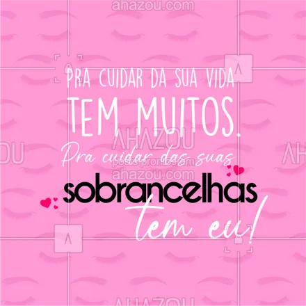 posts, legendas e frases de cílios & sobrancelhas para whatsapp, instagram e facebook: Ô se tem, não é?! ? Então, deixa eu cuidar das suas sobrancelhas pras pessoas terem do que falar. ??? Agende seu horário. #sobrancelhas #designdesobrancelhas #AhazouBeauty  #beauty #beleza #designerdesobrancelhas #sobrancelhasperfeitas #sobrancelhasdefinidas