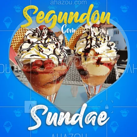 posts, legendas e frases de gelados & açaiteria para whatsapp, instagram e facebook: Segundou, e nada melhor do que um belo Sundae! Venha conferir o nosso sundae! #ahazou #sundae #sorvete

