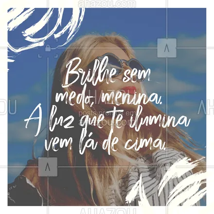 posts, legendas e frases de assuntos gerais de beleza & estética para whatsapp, instagram e facebook: Brilhe sem medo menina...✨
#brilhe #frase #ahazoubeleza #ahazou #motivacional #menina #luz 