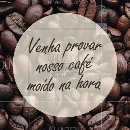 posts, legendas e frases de cafés para whatsapp, instagram e facebook: Cafézinho moído na hora é aqui mesmo! O sabor do grão direto na sua xícara ? #ahazoutaste #café #coffee #barista #cafépreto #grão #moido #ahazoutaste  #editaveisahz