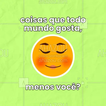 posts, legendas e frases de posts para todos para whatsapp, instagram e facebook: Chocolate? Viagem? Séries? Qual é aquela coisa que TODO MUNDO ama, mas você torce o nariz? 😅 Confessa aqui nos comentários que a gente promete não julgar (muito)! 😂👇
#ahazou #perguntas #opiniãoimpopular #sinceridade