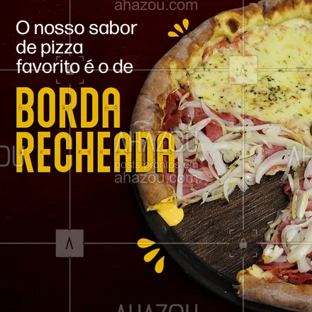 posts, legendas e frases de pizzaria para whatsapp, instagram e facebook: Esse também é o seu sabor favorito? #ahazoutaste #pizzalife #pizza #bordarecheada #ahazoutaste 
