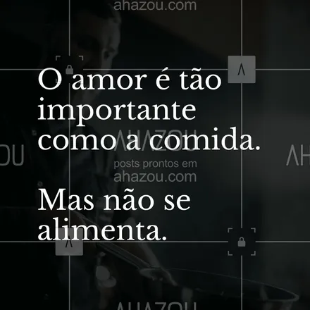 posts, legendas e frases de assuntos variados de gastronomia para whatsapp, instagram e facebook: O amor é tão importante como a comida. Mas não se alimenta. #ahazoutaste #frasecomida #pensamento #fraseculiinária