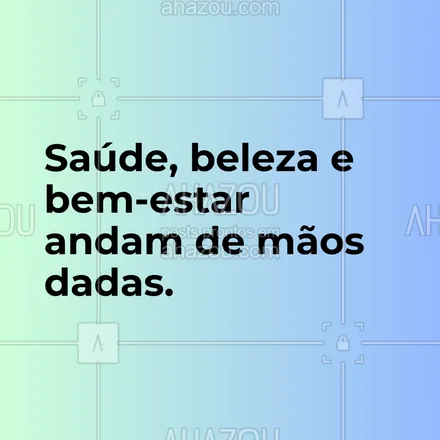 posts, legendas e frases de estética corporal, estética facial para whatsapp, instagram e facebook: Saúde, beleza e bem-estar andam de mãos dadas. #AhazouBeauty #frasesmotivacionais #estética #esteticista