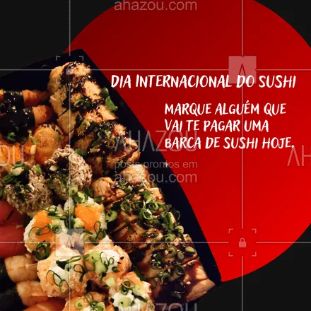 posts, legendas e frases de cozinha japonesa para whatsapp, instagram e facebook: Tá liberada a indireta hoje, hein! Marque aí a pessoa que vai te pagar uma barca de sushi 🍣 no Dia Internacional do Sushi  😀
#sushi #DiaInternacionalDoSushi #ComidaJaponesa #ahazoutaste  #sushilovers  #sushitime  #japanesefood 