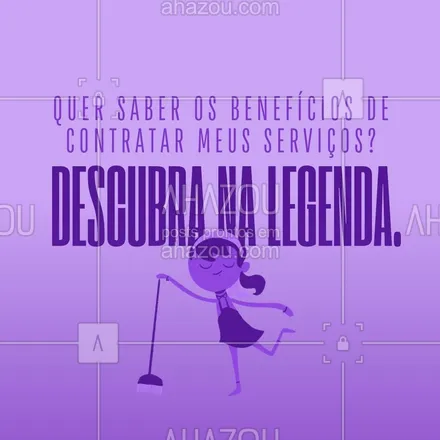 posts, legendas e frases de faxina para whatsapp, instagram e facebook: Com os meus serviços de diarista você:
- Poupa tempo.
- Sua casa fica sempre organizada.
- A limpeza pesada fica por minha conta.
- Serviço cuidadoso e minucioso.
Pode confiar.
Aproveite todos estes benefícios agendando a faxina do seu lar.
#AhazouServiços #diarista #faxina  #limpeza  #faxinaresidencial 