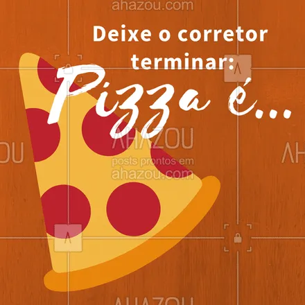 posts, legendas e frases de pizzaria para whatsapp, instagram e facebook: Escreva Pizza é e deixe o corretor terminar! Hahaha #pizza #loucosporpizza #ahazoupizza #pizzaria