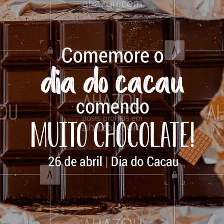 posts, legendas e frases de doces, salgados & festas para whatsapp, instagram e facebook: Vem comemorar essa data especial comendo nossos deliciosos chocolates! #diadocacau #ahazou #loucosporchocolate