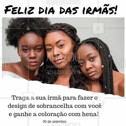 posts, legendas e frases de cílios & sobrancelhas para whatsapp, instagram e facebook: Venha comemorar o dia da irmã ficando mais bonita! Marque o seu horário. #diadairma #ahazou #sobrancelha #promocao #mulheres 