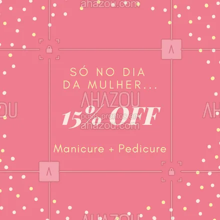posts, legendas e frases de manicure & pedicure para whatsapp, instagram e facebook: Agende sua manicure + pedicure e ganhe 15% OFF! Promoção Dia Internacional da Mulher! #diadamulher #ahazounhas #manicure #pedicure #promocao #15off