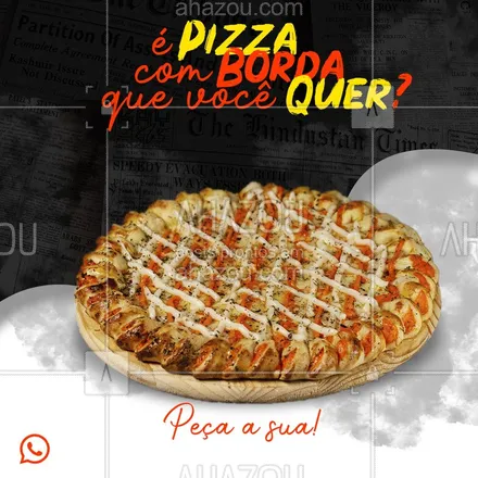posts, legendas e frases de pizzaria para whatsapp, instagram e facebook: É pizza com borda que você quer? Então tameeee, são várias opções de bordas especiais pra você! Chama no whats e confira nosso menu! #ahazou #pizza #fastfood #ahazoupizza