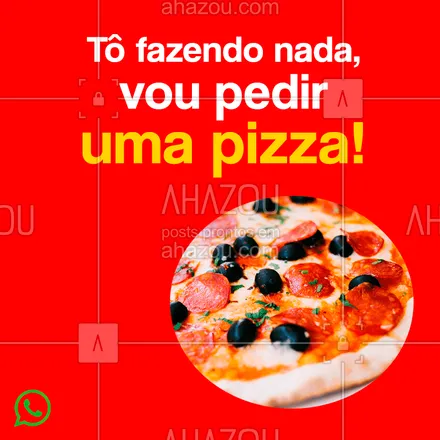 posts, legendas e frases de pizzaria para whatsapp, instagram e facebook: Tá fazendo nada? Então pede uma pizza! #tofazendonada #ahazou #pizza #delivery