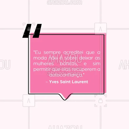 posts, legendas e frases de assuntos variados de Moda para whatsapp, instagram e facebook: "Eu sempre acreditei que a moda não é sobre deixar as mulheres bonitas, e sim permitir que elas recuperem a autoconfiança."  Yves Saint Laurent
#AhazouFashion  #lookdodia #fashion #OOTD #style #moda #outfit #style