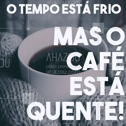 posts, legendas e frases de cafés para whatsapp, instagram e facebook: Tá frio, né? Vem pra cá que aqui o café é quente! #esfriou #ahazou #caféquentinho