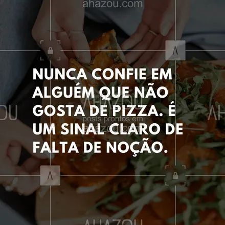 posts, legendas e frases de pizzaria para whatsapp, instagram e facebook: Nunca confie em alguém que não gosta de pizza. É um sinal claro de falta de noção.
#ahazoutaste #pizza #pizzaria #frasedepizza