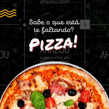 posts, legendas e frases de pizzaria para whatsapp, instagram e facebook: O que falta em você é a pizza que você ainda não pediu! Se mime hoje e peça seu sabor favorito! #ahazoutaste