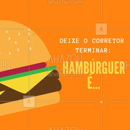 posts, legendas e frases de hamburguer para whatsapp, instagram e facebook: Escreva Hambúrguer é e deixe o corretor terminar! Hahaha #hamburguer #ahazoutaste #loucosporburger #hamburgueria