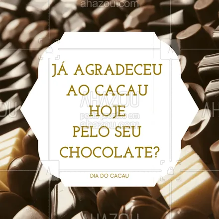 posts, legendas e frases de posts para todos para whatsapp, instagram e facebook: Que nesse dia de hoje - 26/03 - seja comemorado com muito chocolate! #cacau #chocolate