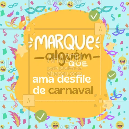 posts, legendas e frases de posts para todos para whatsapp, instagram e facebook: Esse post é destinado para aquele @ que é apaixonado(a) por desfile de carnaval e não deixa de ir em nenhum ano! Marca ele(a) aqui. #ahazou #carnaval #marquealguem #interativo 