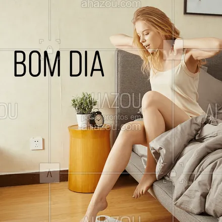 posts, legendas e frases de assuntos gerais de beleza & estética para whatsapp, instagram e facebook: Hora de acordar maravilhosas! #ahazou #bomdia