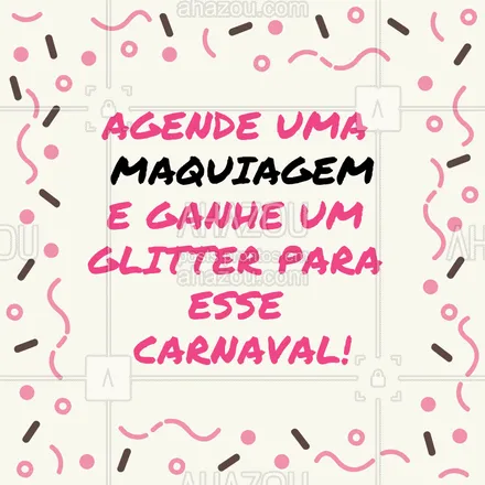 posts, legendas e frases de maquiagem para whatsapp, instagram e facebook: Faça uma maquiagem e ganhe um glitter para curtir esse carnaval bem brilhosa! #carnaval #ahazou #brilho #promocao #maquiagem