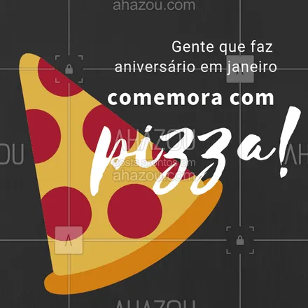 posts, legendas e frases de pizzaria, assuntos variados de gastronomia para whatsapp, instagram e facebook: Comemore o seu aniversário com as nossas deliciosas pizzas! #pizza #ahazou #aniversario #janeiro #pizzaria