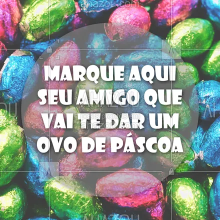 posts, legendas e frases de posts para todos para whatsapp, instagram e facebook: Marca ele/ela aqui! ? Vale cobrar hein ? #pascoa #ahazou #ahzpascoa 