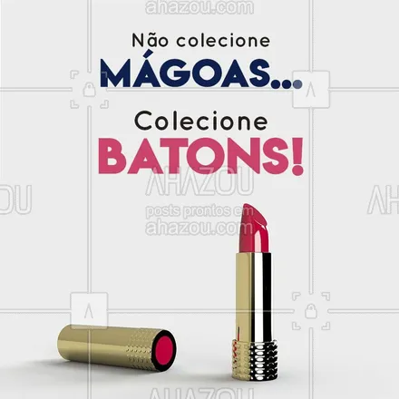 posts, legendas e frases de maquiagem para whatsapp, instagram e facebook: Colecionar mágoas pra que? Prefiro ter uma coleção de batons! ? #maquiagem #ahazou #beleza 